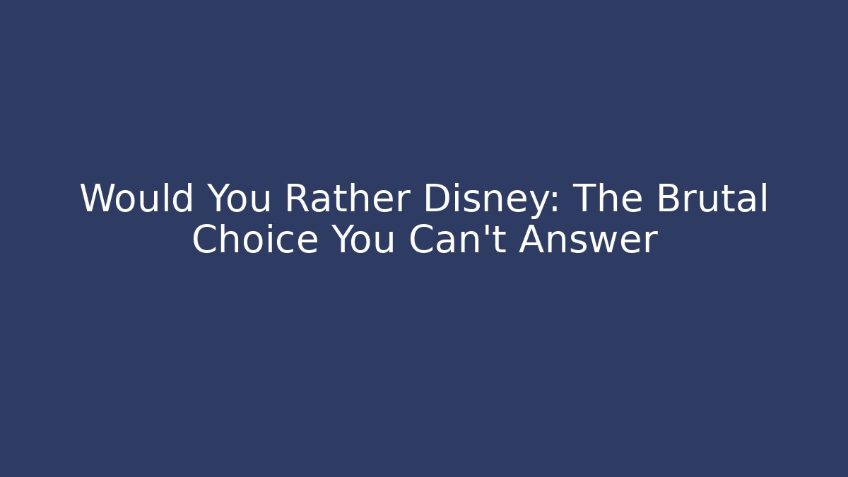 Would You Rather Disney: The Brutal Choice You Can't Answer