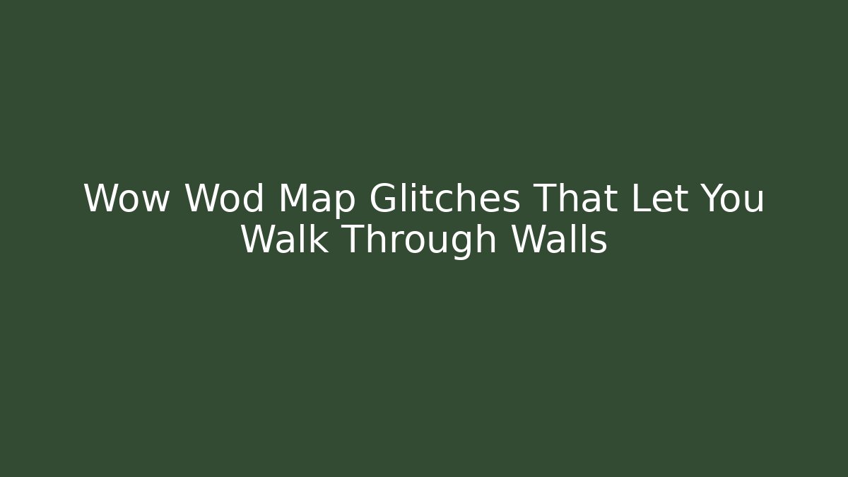 Wow Wod Map Glitches That Let You Walk Through Walls