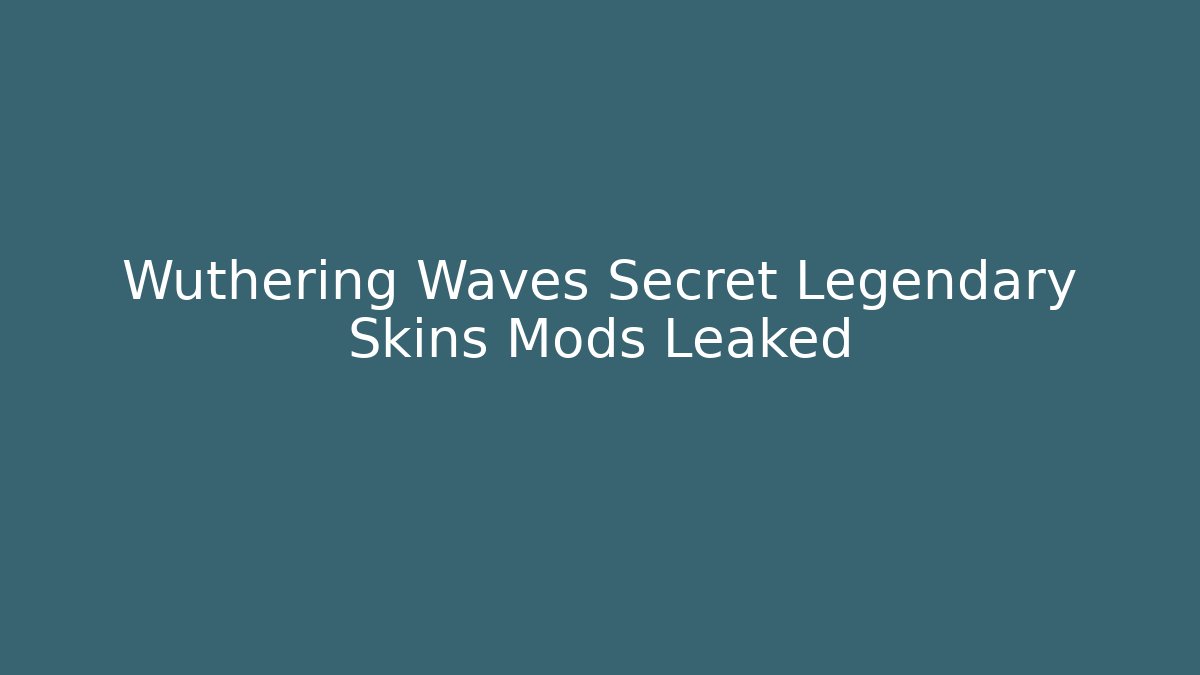 Wuthering Waves Secret Legendary Skins Mods Leaked