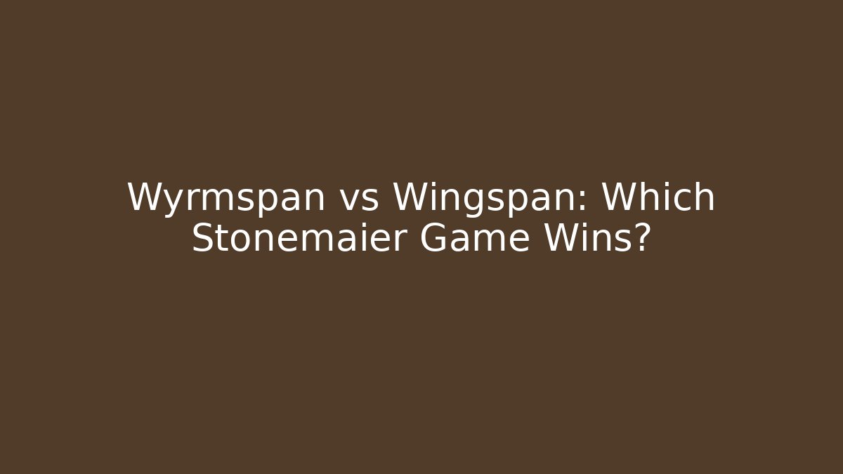 Wyrmspan vs Wingspan: Which Stonemaier Game Wins?