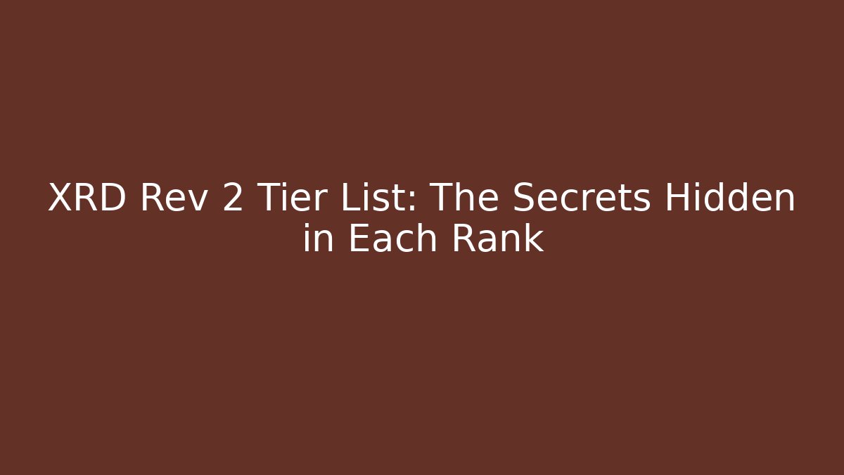 XRD Rev 2 Tier List: The Secrets Hidden in Each Rank