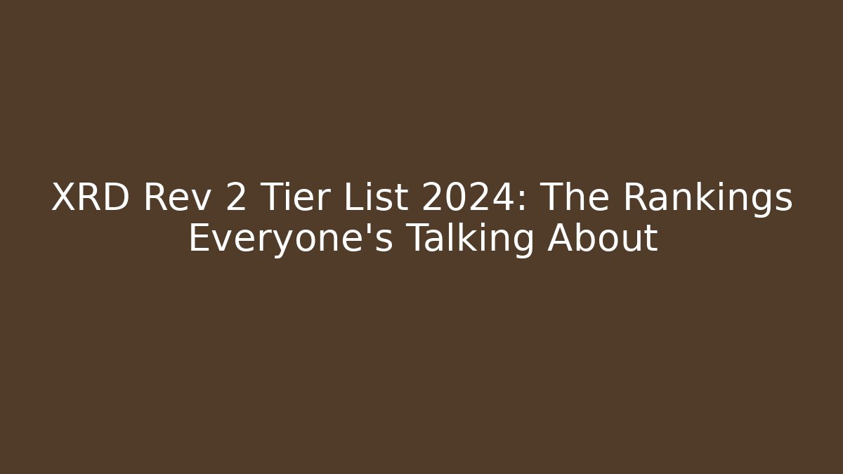 XRD Rev 2 Tier List 2024: The Rankings Everyone’s Talking About