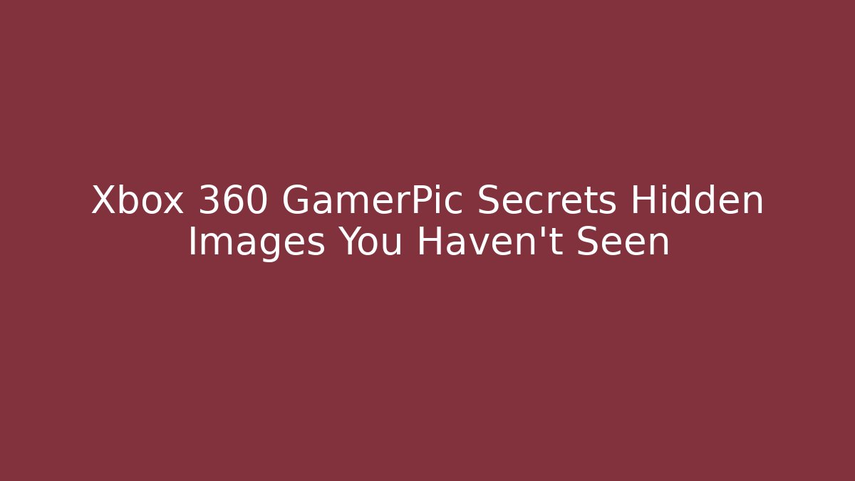 Xbox 360 GamerPic Secrets Hidden Images You Haven’t Seen
