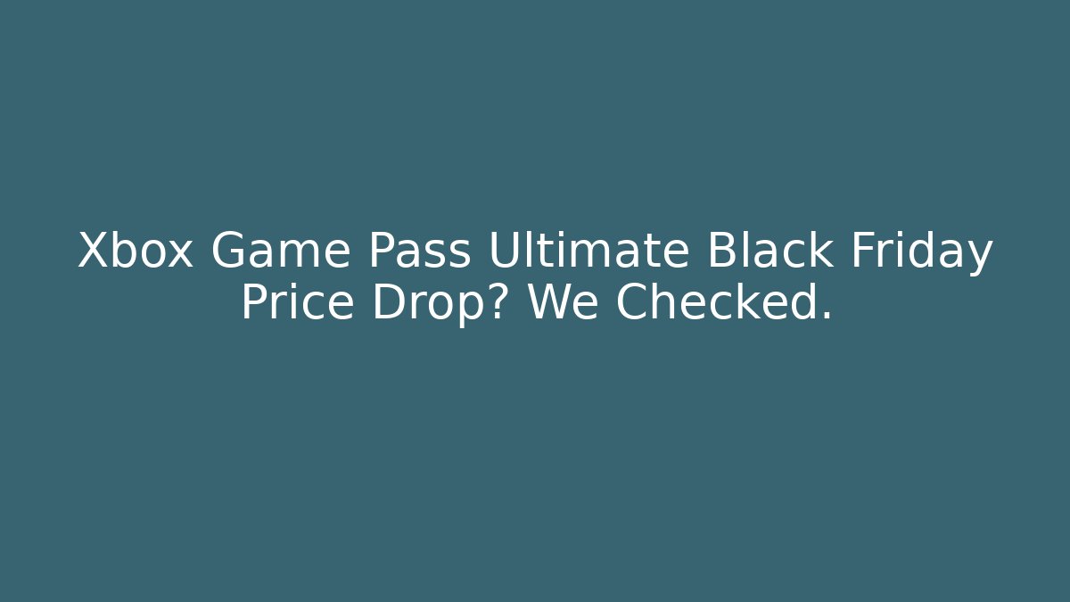 Xbox Game Pass Ultimate Black Friday Price Drop? We Checked.