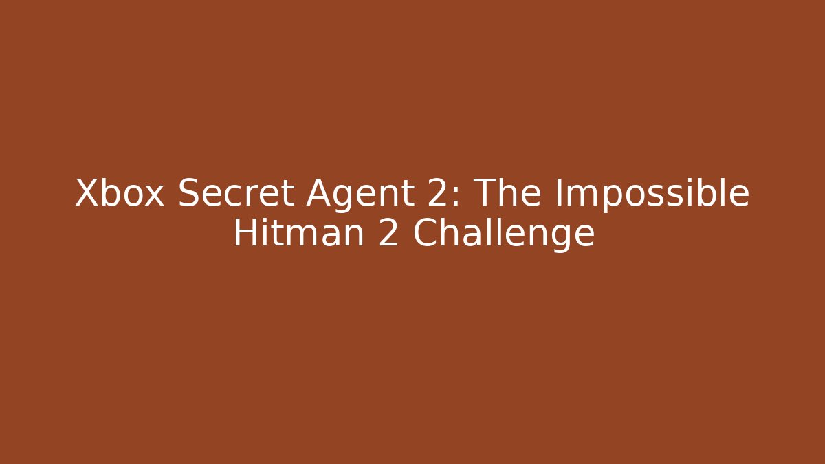 Xbox Secret Agent 2: The Impossible Hitman 2 Challenge - Boomer Naturals