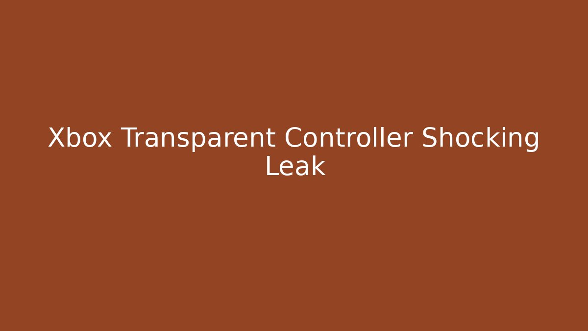 Xbox Transparent Controller Shocking Leak