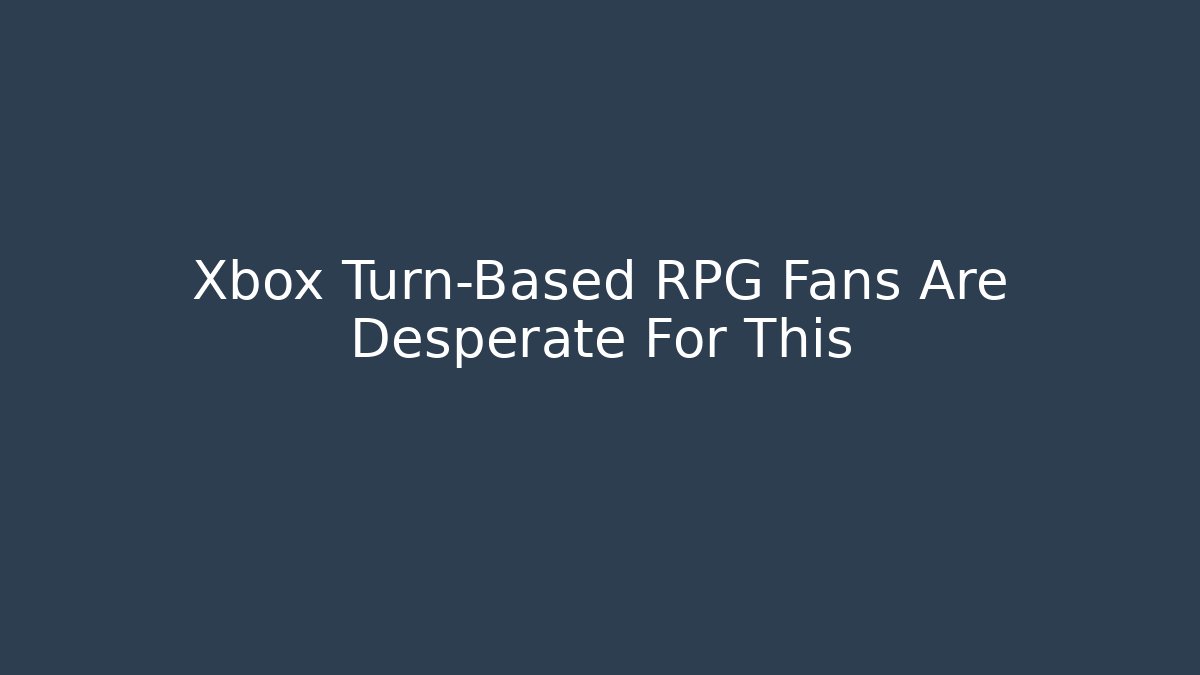 Xbox Turn-Based RPG Fans Are Desperate For This