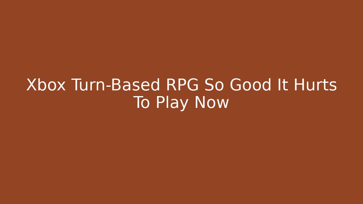 Xbox Turn-Based RPG So Good It Hurts To Play Now