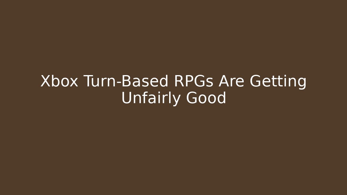 Xbox Turn-Based RPGs Are Getting Unfairly Good - Boomer Naturals