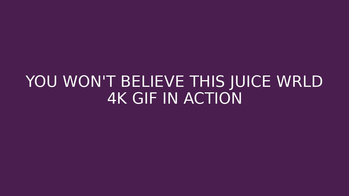 YOU WON'T BELIEVE THIS JUICE WRLD 4K GIF IN ACTION