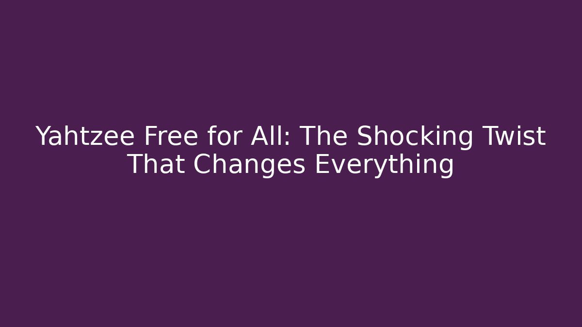 Yahtzee Free for All: The Shocking Twist That Changes Everything