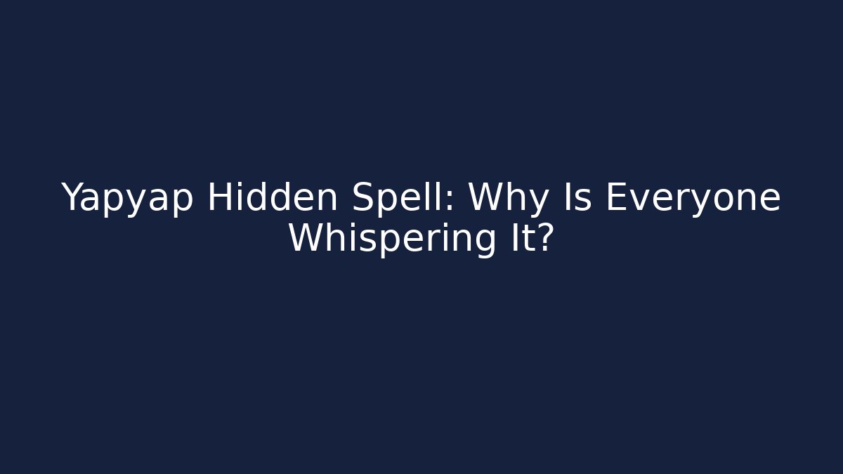 Yapyap Hidden Spell: Why Is Everyone Whispering It?
