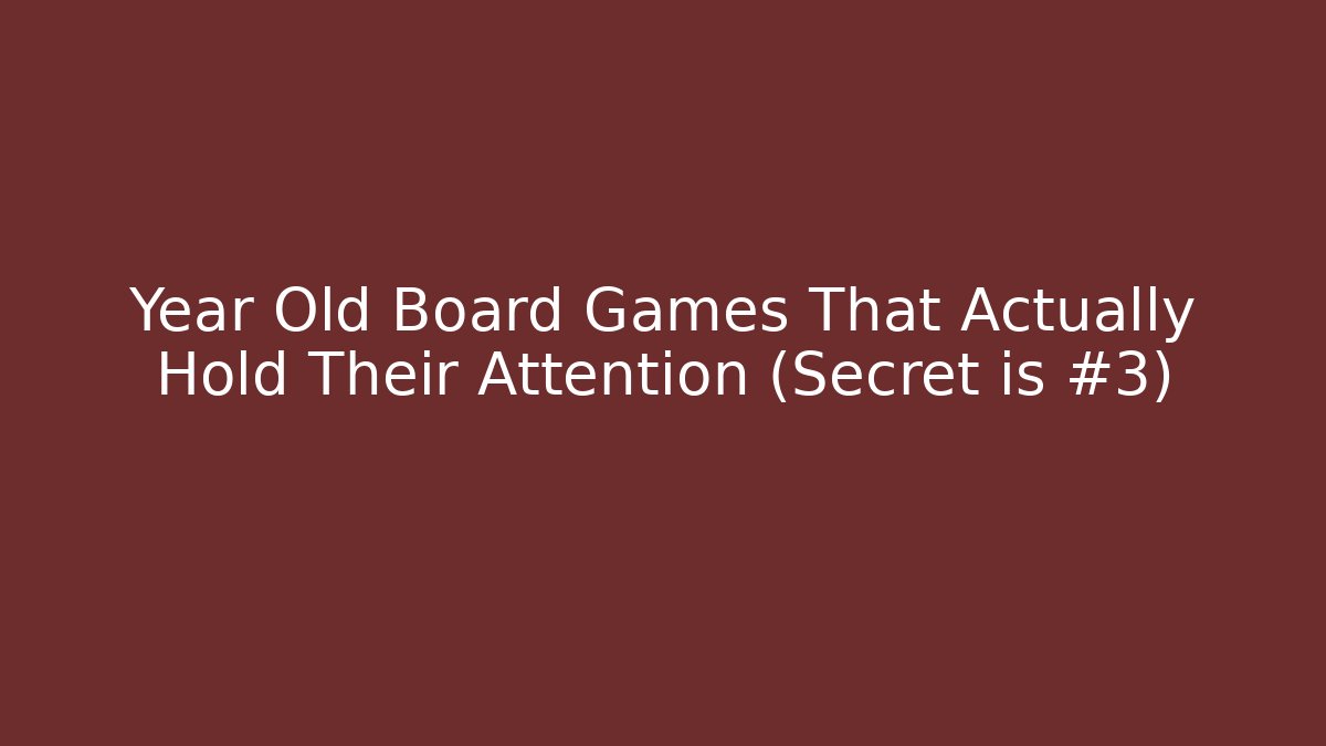 Year Old Board Games That Actually Hold Their Attention (Secret is #3)