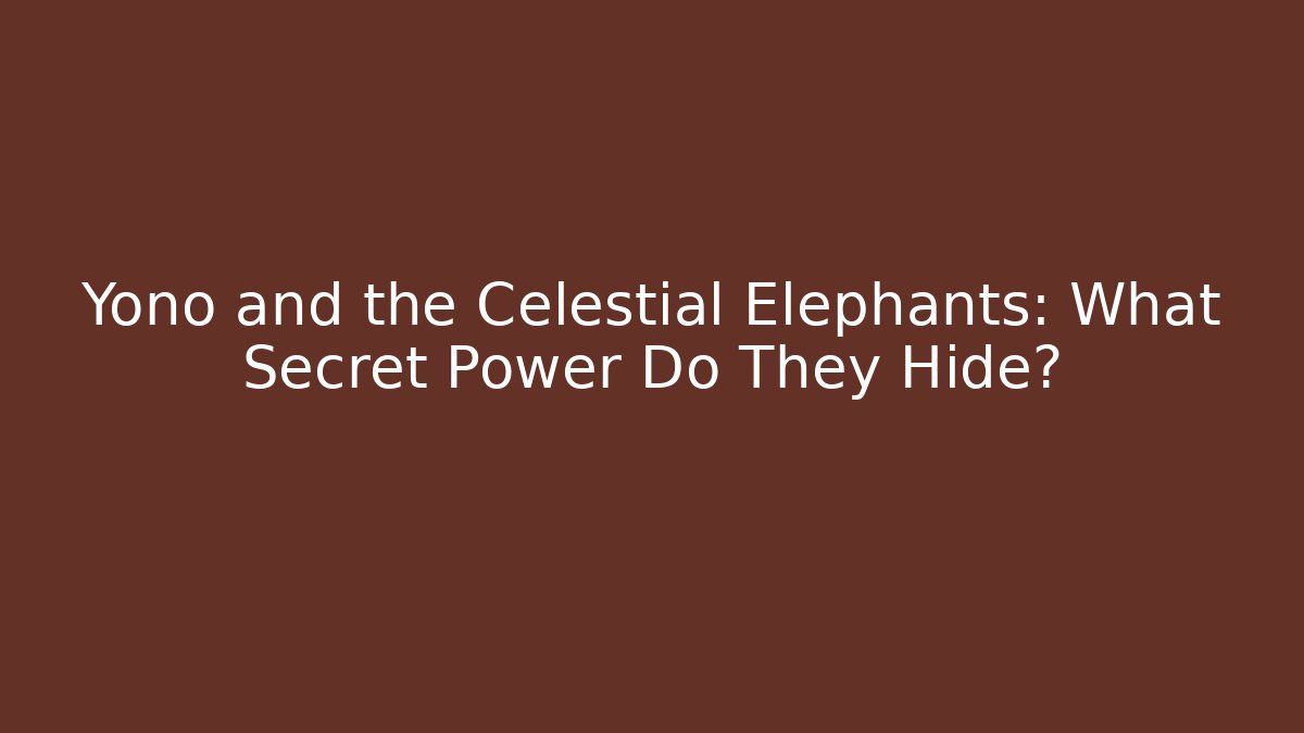 Yono and the Celestial Elephants: What Secret Power Do They Hide?