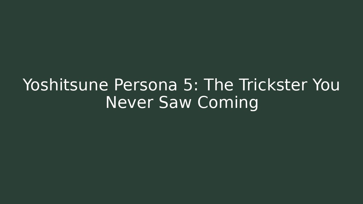 Yoshitsune Persona 5: The Trickster You Never Saw Coming