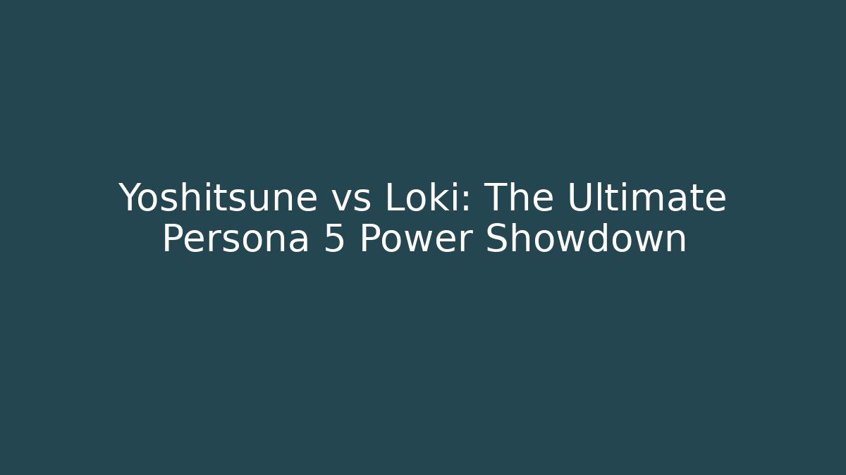Yoshitsune vs Loki: The Ultimate Persona 5 Power Showdown