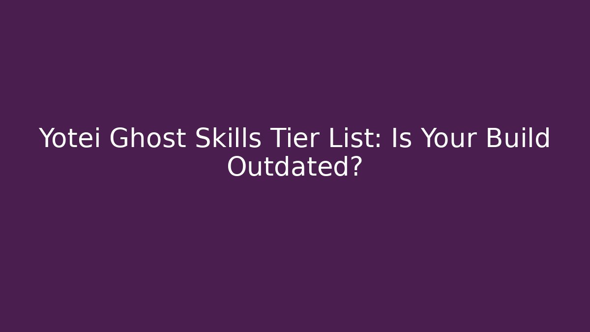 Yotei Ghost Skills Tier List: Is Your Build Outdated?