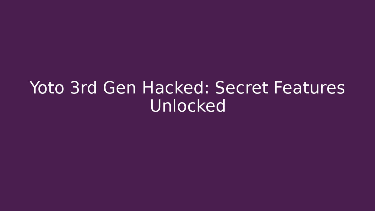 Yoto 3rd Gen Hacked: Secret Features Unlocked