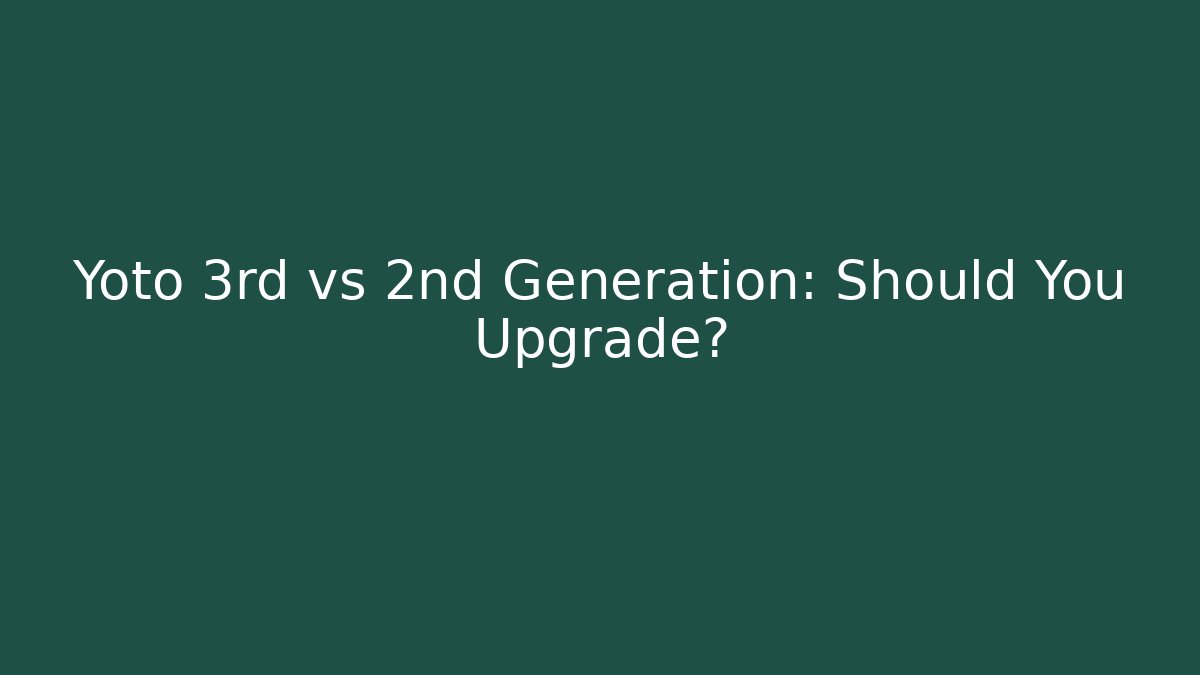 Yoto 3rd vs 2nd Generation: Should You Upgrade?