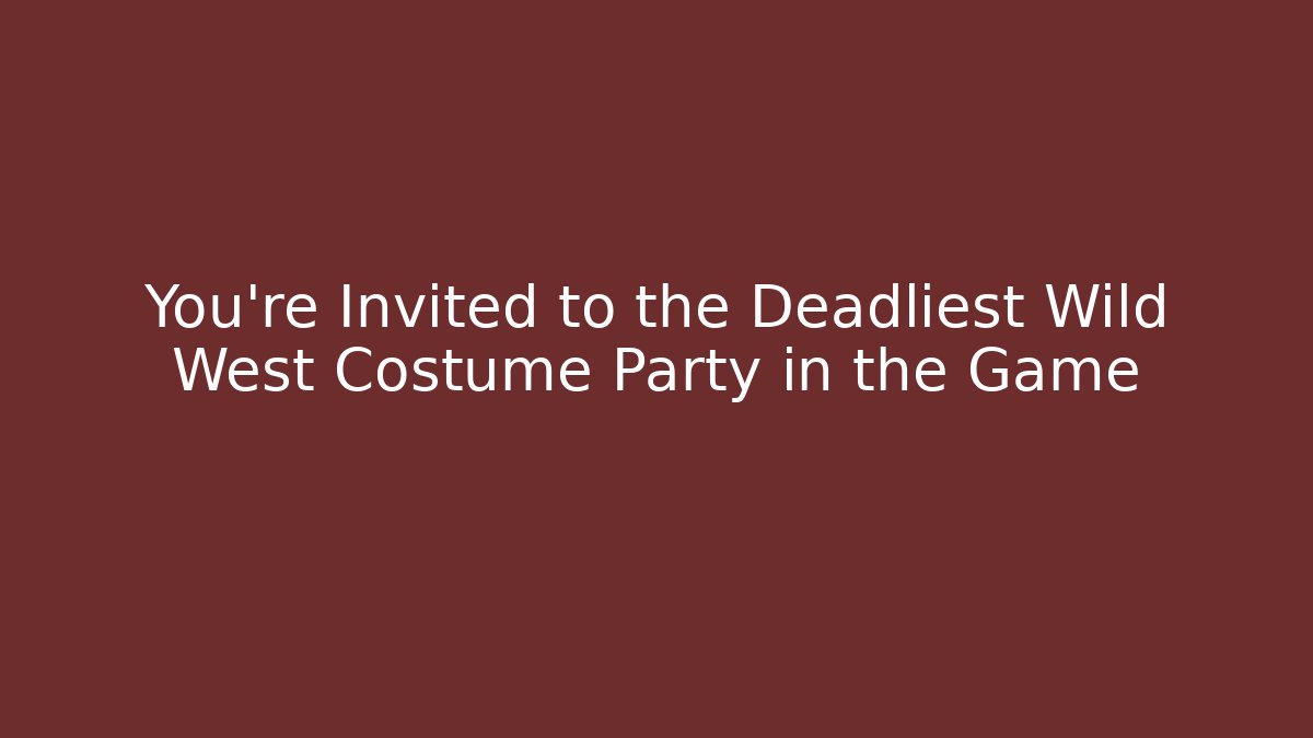 You're Invited to the Deadliest Wild West Costume Party in the Game - Boomer Naturals