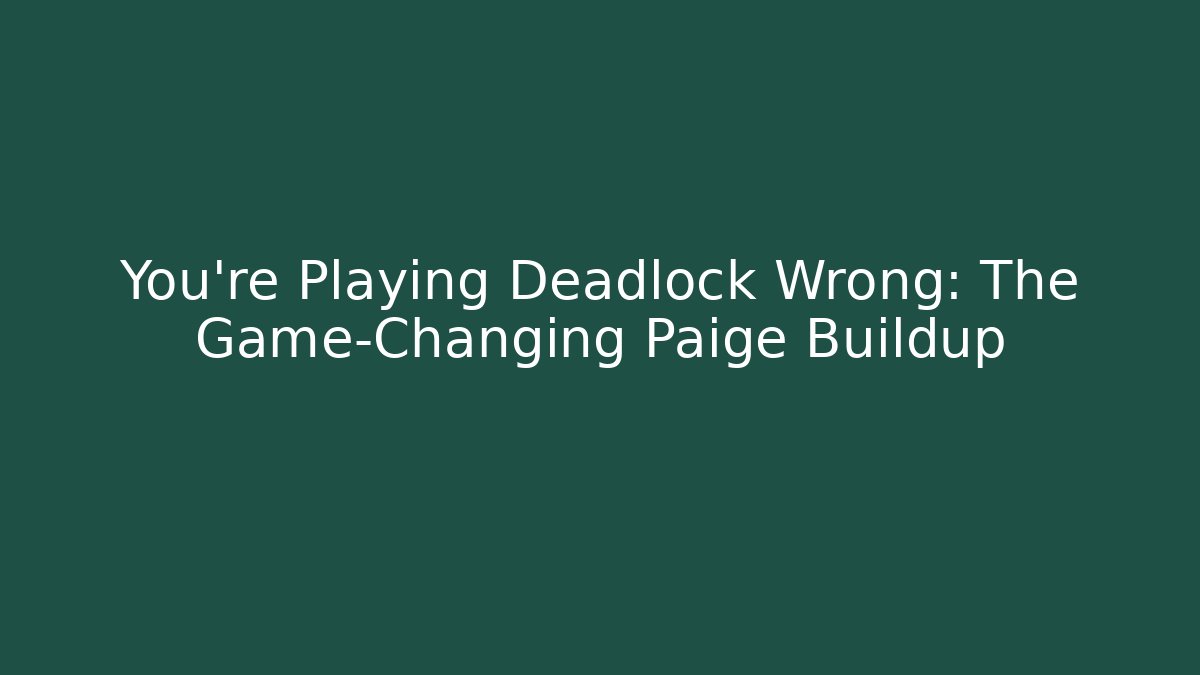 You're Playing Deadlock Wrong: The Game-Changing Paige Buildup - Boomer Naturals