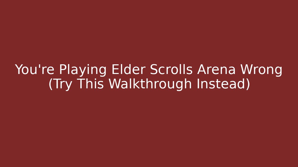 You're Playing Elder Scrolls Arena Wrong (Try This Walkthrough Instead) - Boomer Naturals