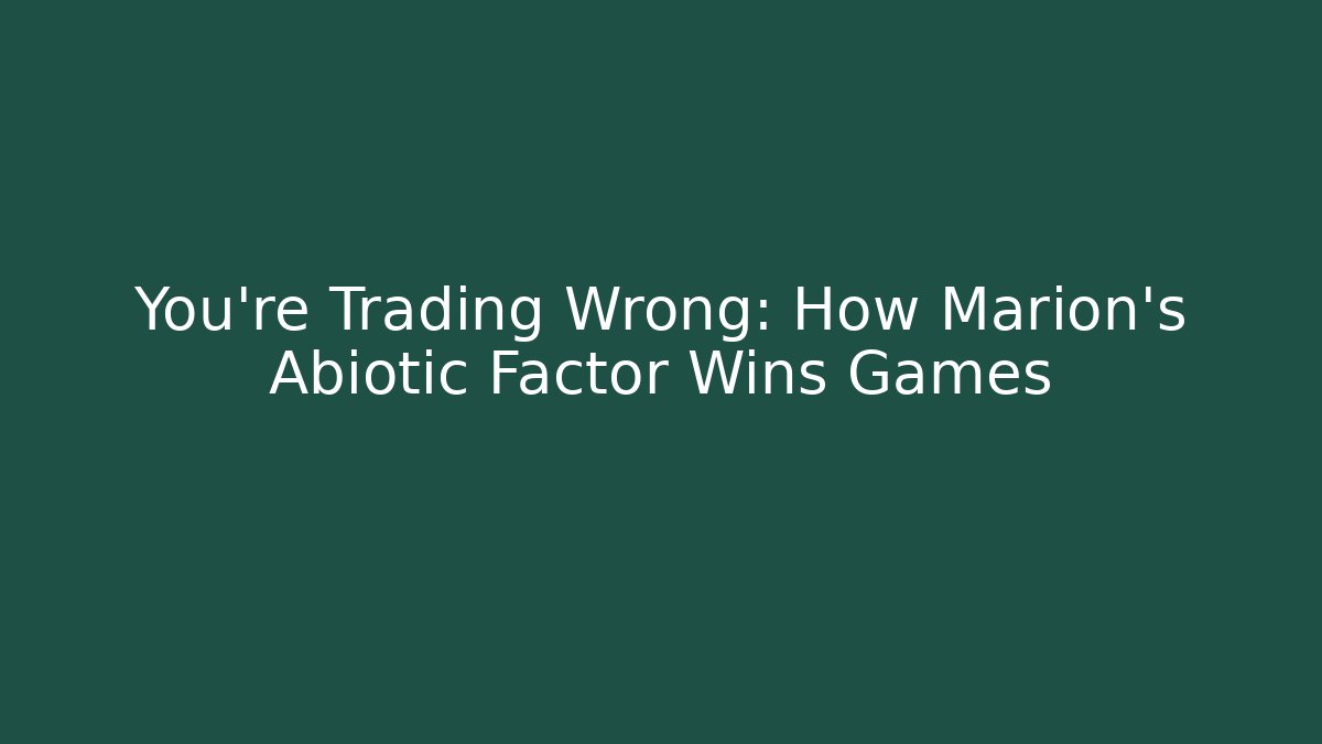 You're Trading Wrong: How Marion's Abiotic Factor Wins Games