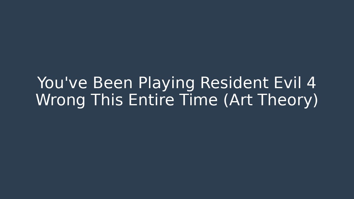 You've Been Playing Resident Evil 4 Wrong This Entire Time (Art Theory)