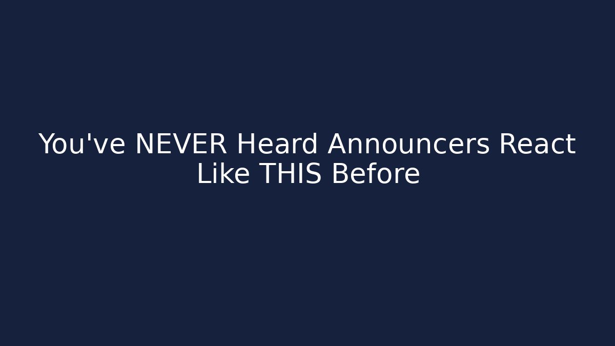 You've NEVER Heard Announcers React Like THIS Before