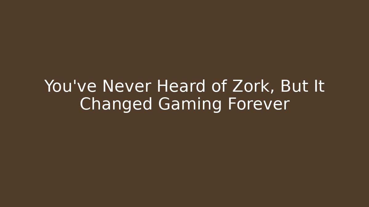 You've Never Heard of Zork, But It Changed Gaming Forever