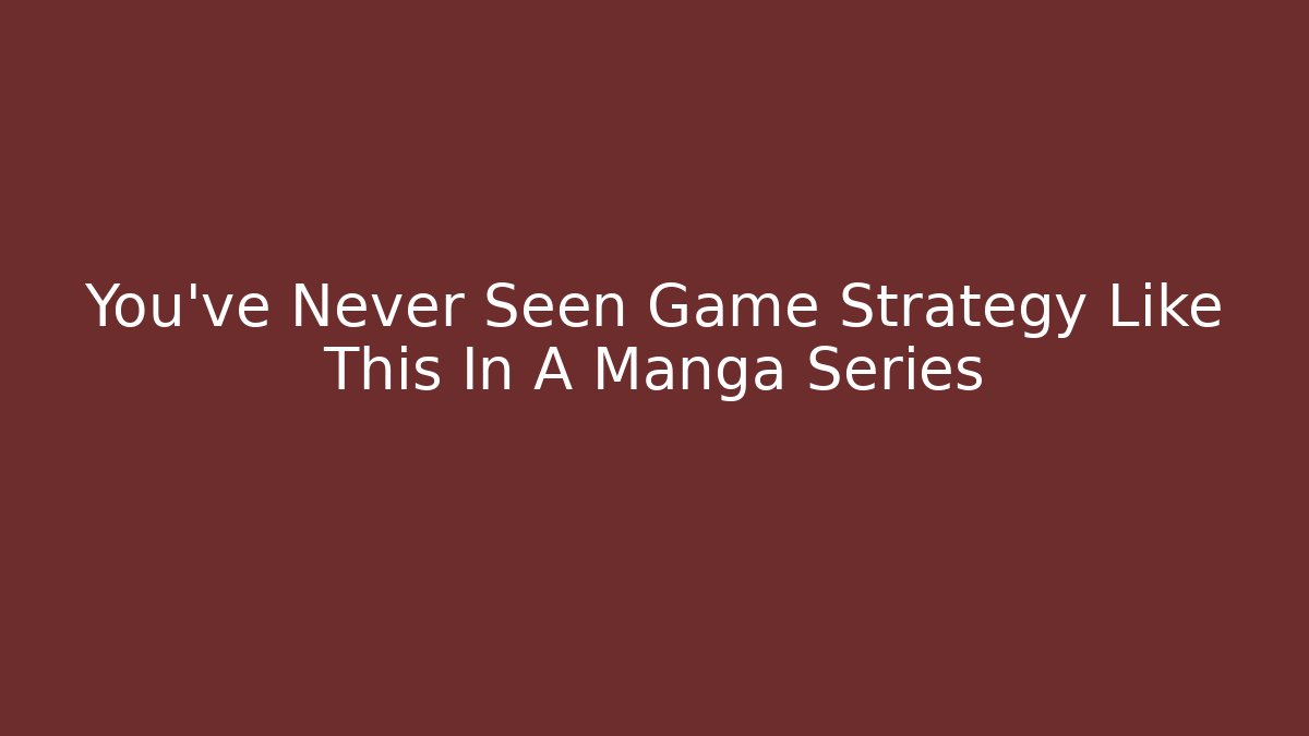You've Never Seen Game Strategy Like This In A Manga Series - Boomer Naturals