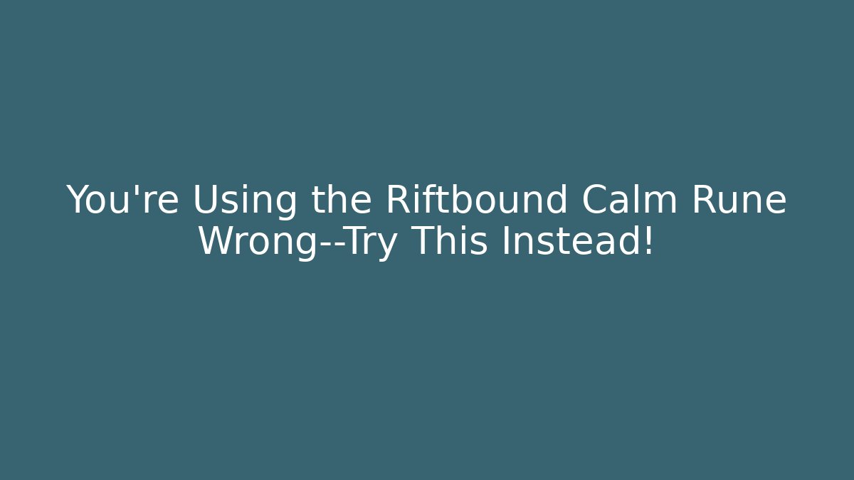 You’re Using the Riftbound Calm Rune Wrong—Try This Instead! - Boomer Naturals