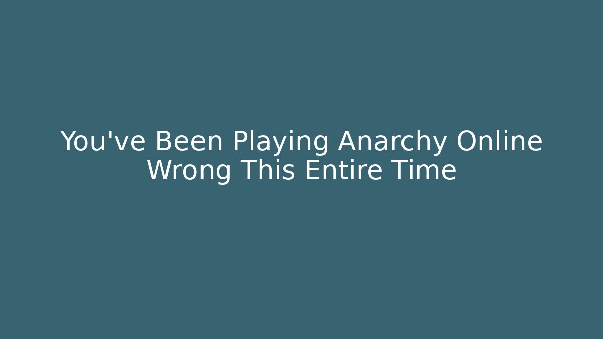 You’ve Been Playing Anarchy Online Wrong This Entire Time - Boomer Naturals