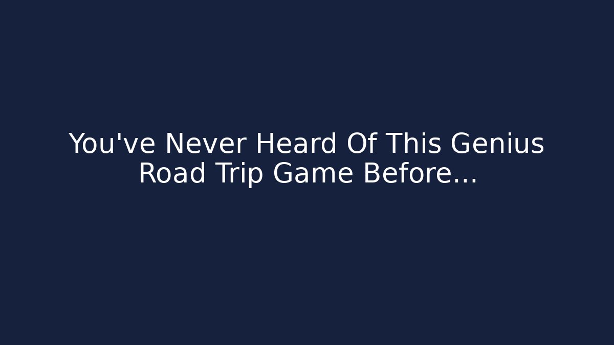 You’ve Never Heard Of This Genius Road Trip Game Before…