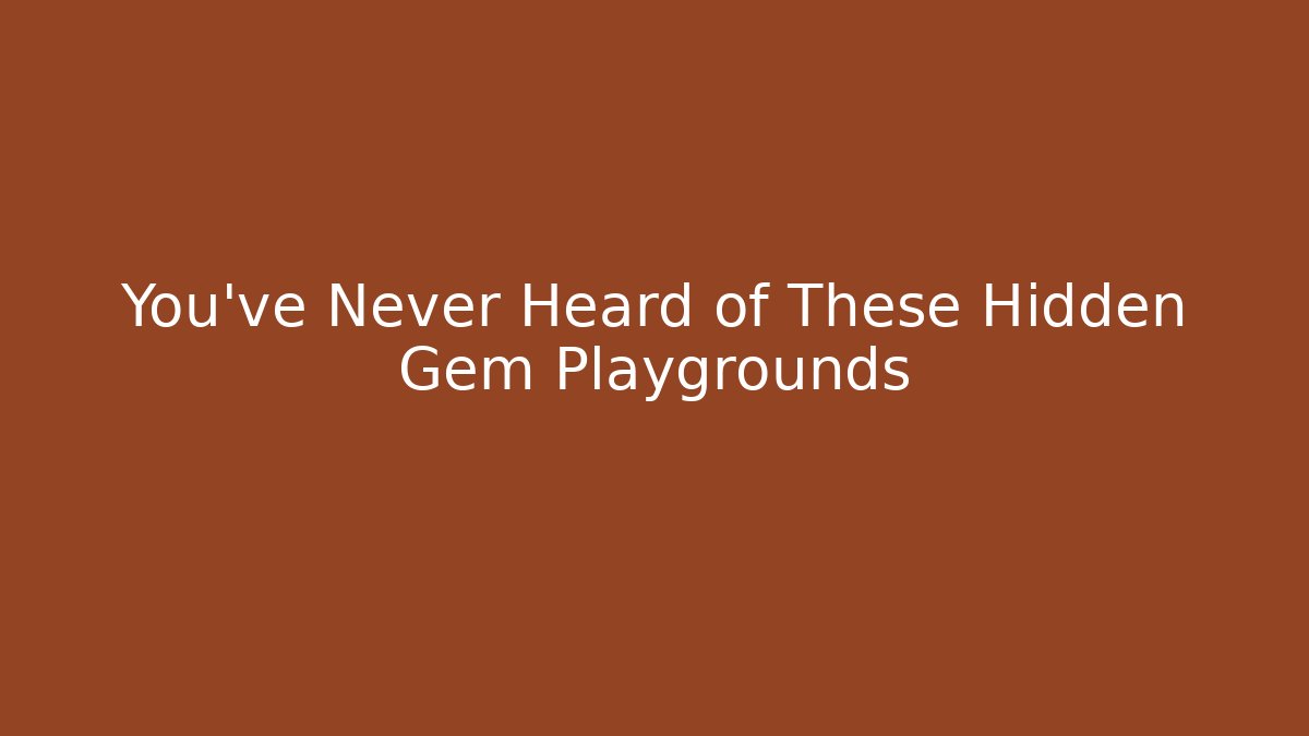 You’ve Never Heard of These Hidden Gem Playgrounds