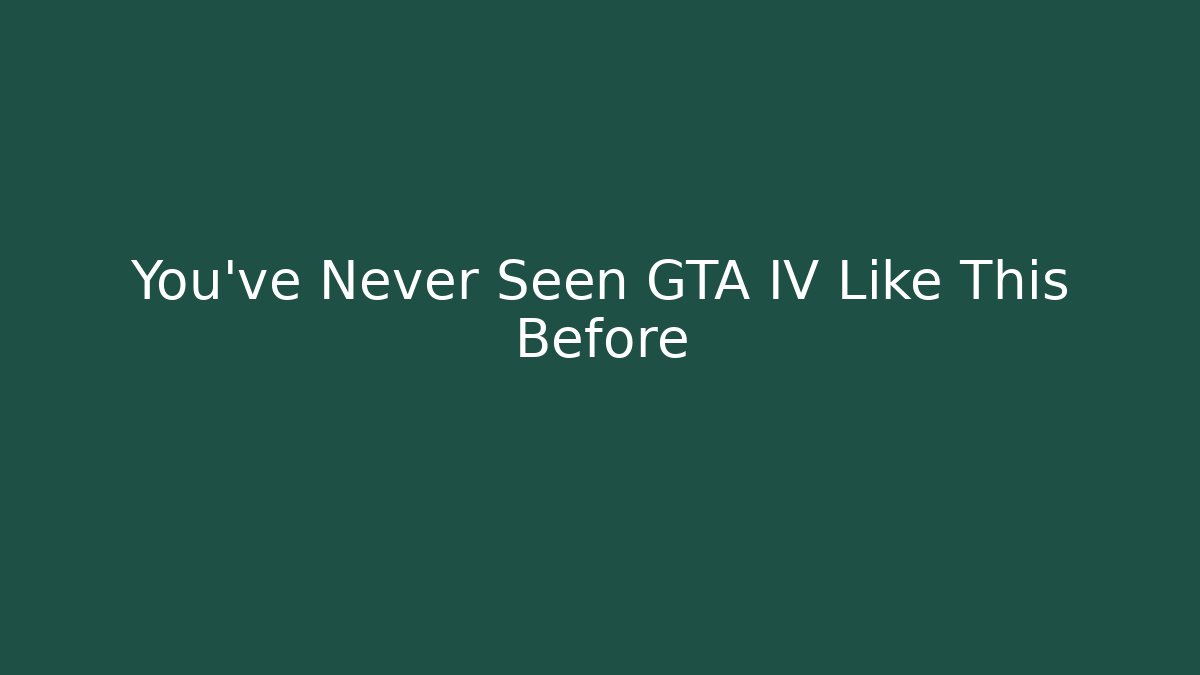 You’ve Never Seen GTA IV Like This Before