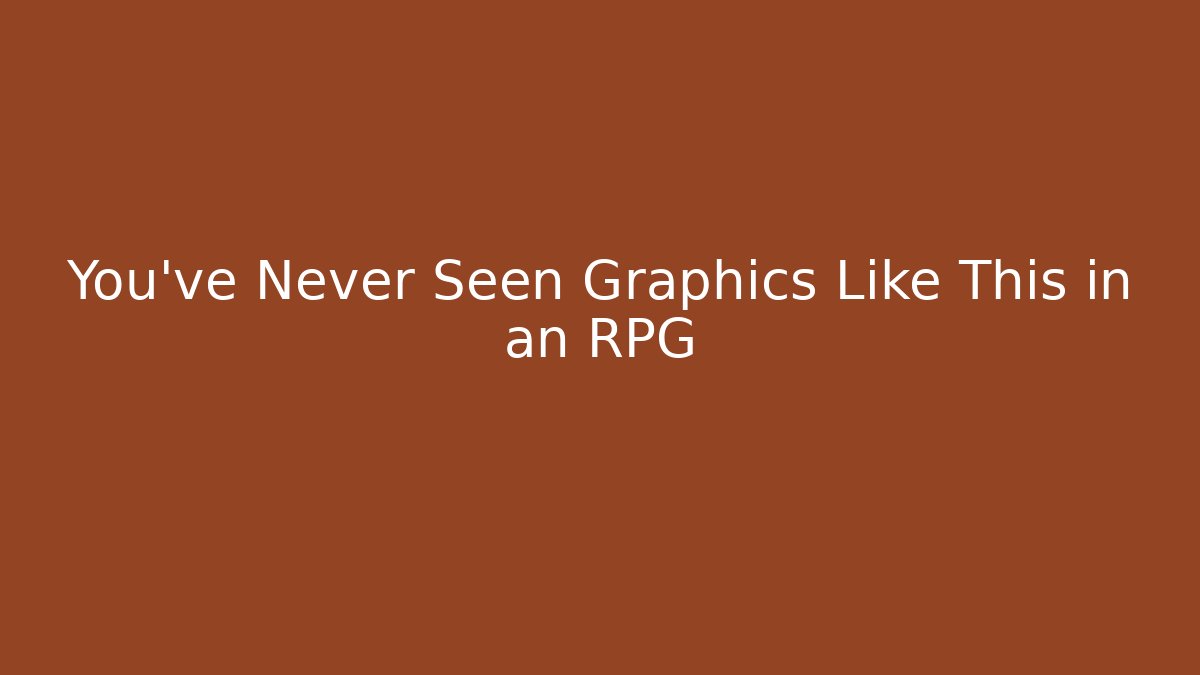 You’ve Never Seen Graphics Like This in an RPG - Boomer Naturals