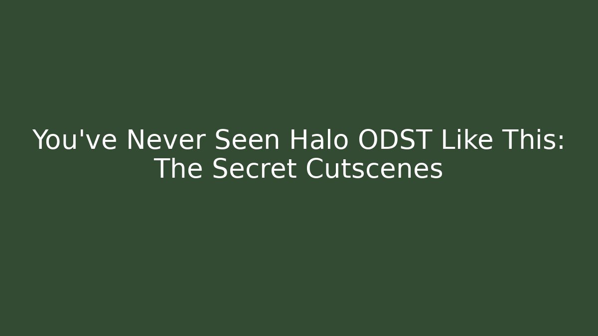 You’ve Never Seen Halo ODST Like This: The Secret Cutscenes