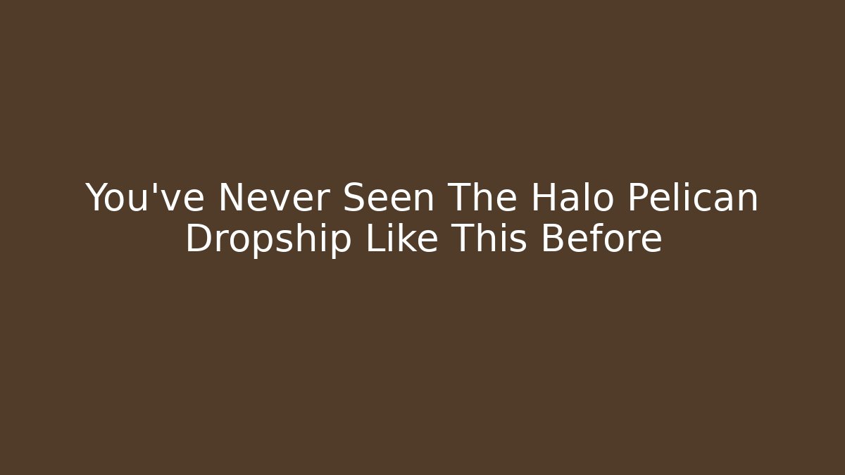 You’ve Never Seen The Halo Pelican Dropship Like This Before - Boomer Naturals