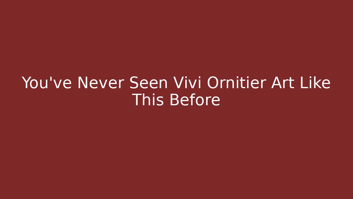 You’ve Never Seen Vivi Ornitier Art Like This Before