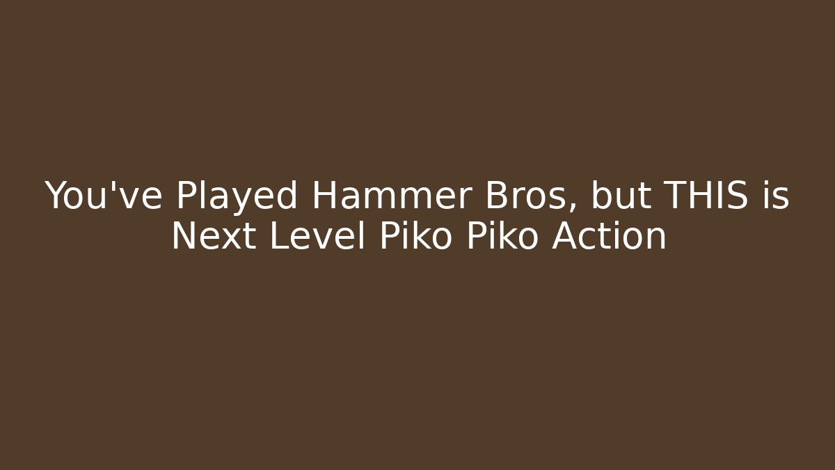 You’ve Played Hammer Bros, but THIS is Next Level Piko Piko Action