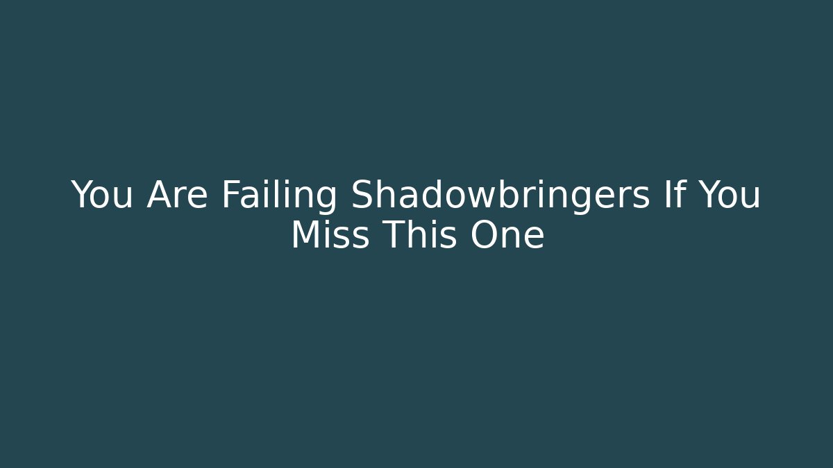 You Are Failing Shadowbringers If You Miss This One