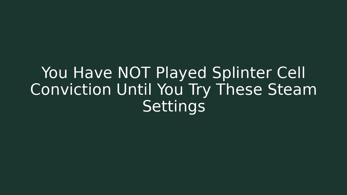 You Have NOT Played Splinter Cell Conviction Until You Try These Steam Settings
