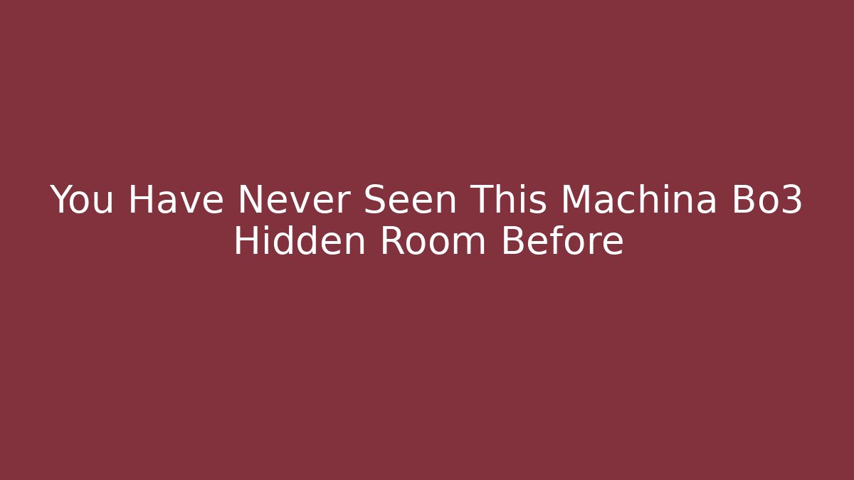 You Have Never Seen This Machina Bo3 Hidden Room Before