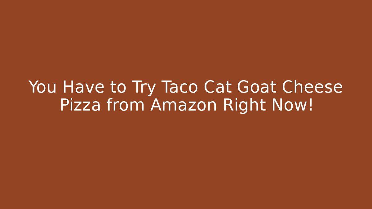 You Have to Try Taco Cat Goat Cheese Pizza from Amazon Right Now!