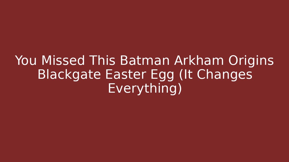 You Missed This Batman Arkham Origins Blackgate Easter Egg (It Changes Everything) - Boomer Naturals