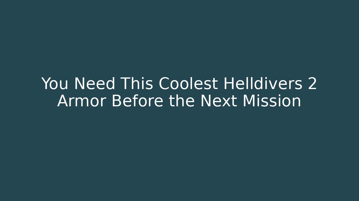 You Need This Coolest Helldivers 2 Armor Before the Next Mission