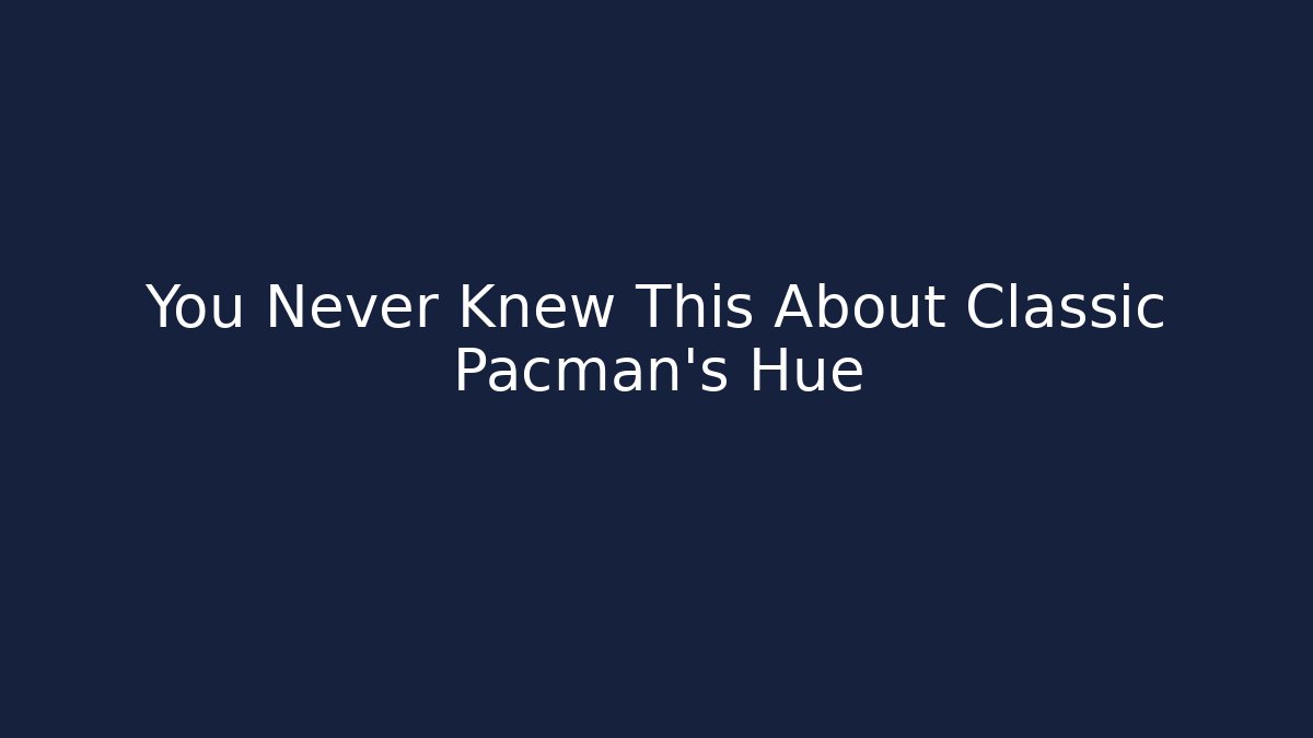 You Never Knew This About Classic Pacman's Hue