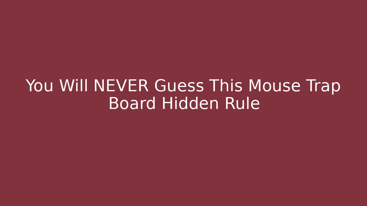 You Will NEVER Guess This Mouse Trap Board Hidden Rule