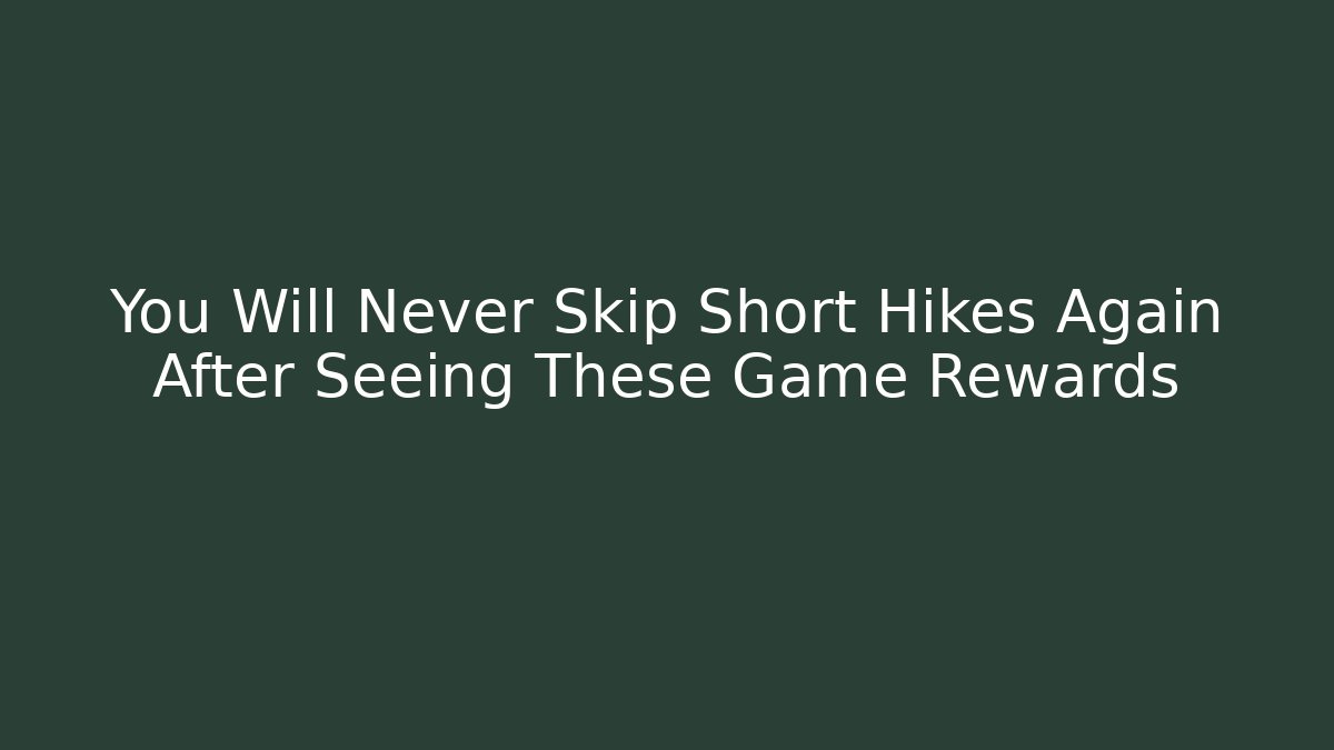 You Will Never Skip Short Hikes Again After Seeing These Game Rewards